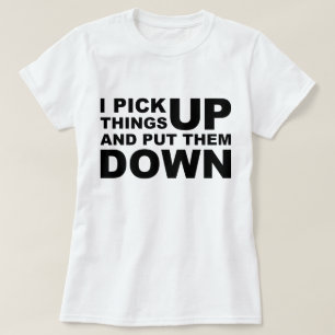 Ich hebe Sachen auf und ich setze sie niederwerfe T-Shirt