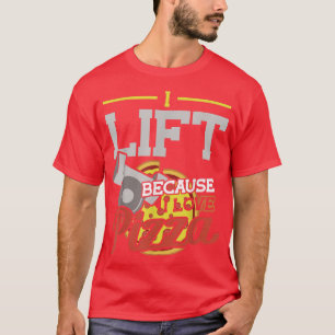 Ich hebe, weil ich Liebe Pizzabewigung T-Shirt