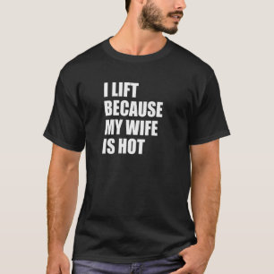 Ich hebe, weil meine Ehefrau heiß 1 ist T-Shirt