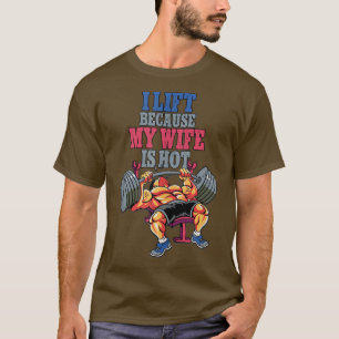 Ich hebe, weil meine Ehefrau heiße Gewichtsheben i T-Shirt