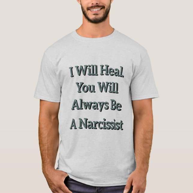 Ich heile. Du wirst immer ein Narzisst sein. T-Shirt (Vorderseite)