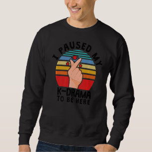 Ich hielt mein K-Drama an, hier zu sein, Kdrama Sweatshirt
