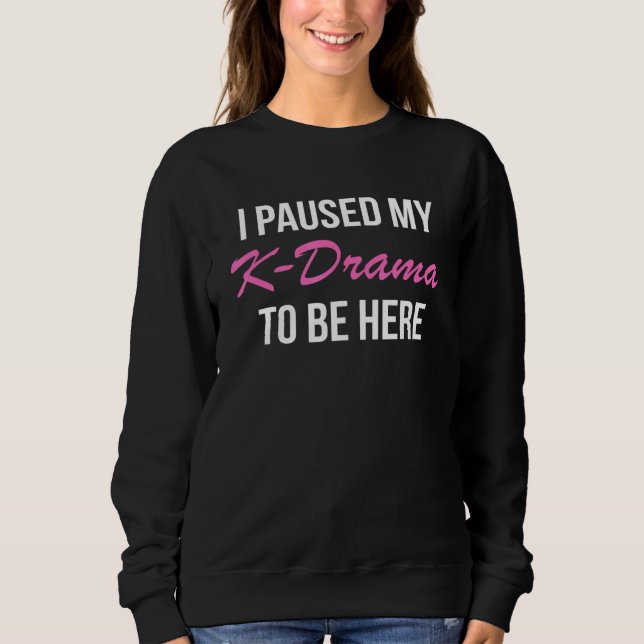 Ich hielt mein K-Drama an, hier zu sein, koreanisc Sweatshirt (Vorderseite)