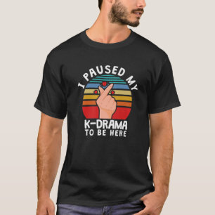 Ich hielt mein Kdrama an, hier zu sein, ein lustig T-Shirt