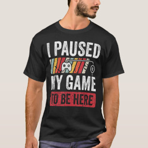 Ich hielt mein Spiel an, hier zu sein Retro Gamer  T-Shirt