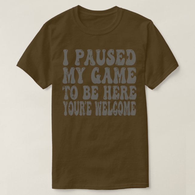 Ich hielt mein Spiel an, hier zu sein T-Shirt (Design vorne)
