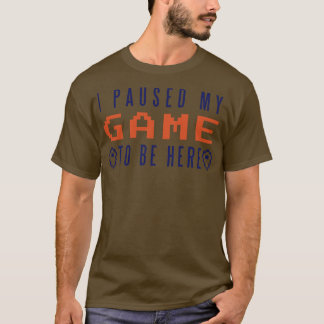 Ich hielt mein Spiel an, hier zu sein T-Shirt