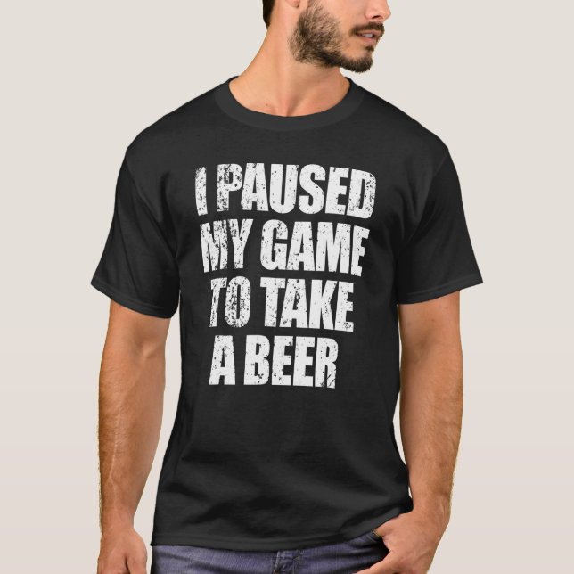 Ich hielt mein Spiel an, um einen Biermänner-Video T-Shirt (Vorderseite)