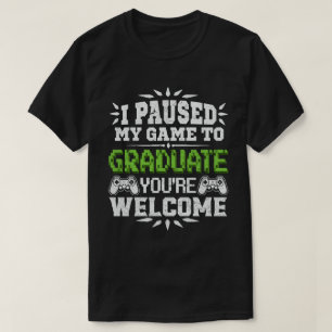 Ich hielt mein Spiel an, um Gamer-Abschluss zu stu T-Shirt