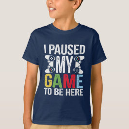 Ich hielt mein Spiel an, um hier Funny Spaß Video  T-Shirt