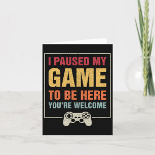 Ich hielt mein Spiel an, um hier zu sein, die lust Karte
