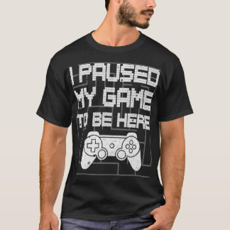Ich hielt mein Spiel an, um hier zu sein, ein lust T-Shirt