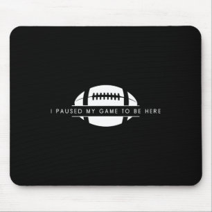 Ich hielt mein Spiel an, um hier zu sein - lustige Mousepad
