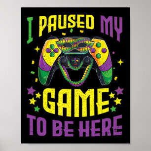 Ich hielt mein Spiel an, um hier zu sein, Mardi Gr Poster