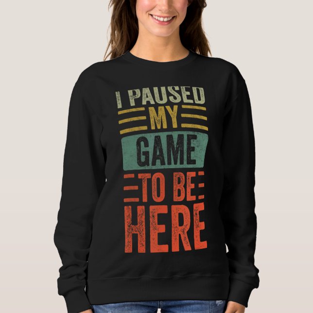 Ich hielt mein Spiel an, um hier zu sein Retro-Vin Sweatshirt (Vorderseite)