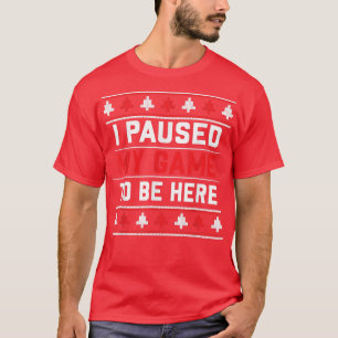 Ich hielt mein Spiel an, um hier zu sein - Weihnac T-Shirt