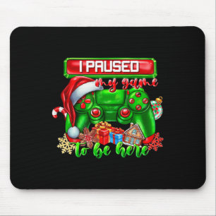 Ich hielt mein Spiel an, um hier zu sein Weihnacht Mousepad