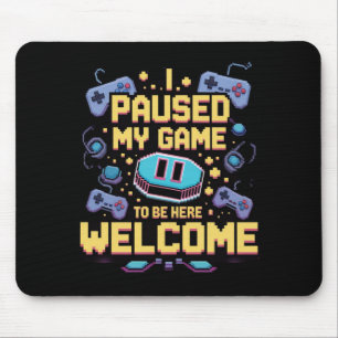 Ich hielt mein Spiel an, um hier zu sein Willkomme Mousepad