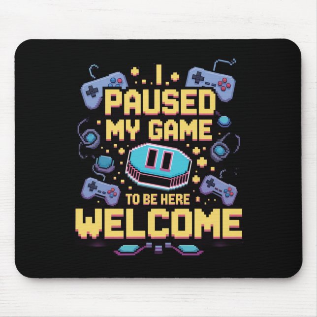 Ich hielt mein Spiel an, um hier zu sein Willkomme Mousepad (Vorne)