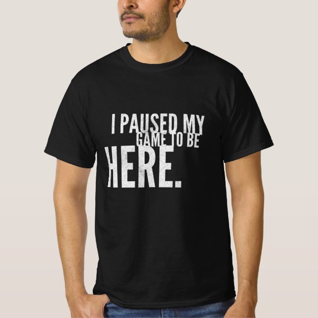 Ich hielt mein Spiel an, um hier zu spielen T-Shirt (Vorderseite)