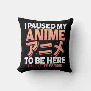 Ich hielt meine Anime an, hier zu sein japanischer Kissen