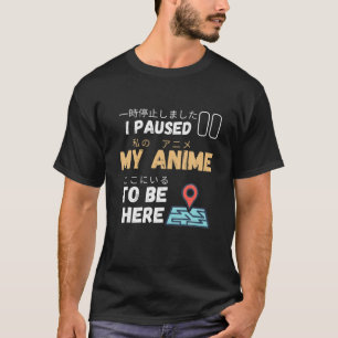 Ich hielt meinen Anime an, hier Anime Japanisch Ka T-Shirt