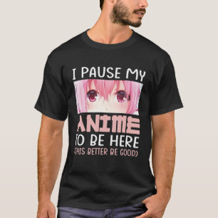 Ich hielt meinen Anime an, hier Otaku Anime-Gesche T-Shirt