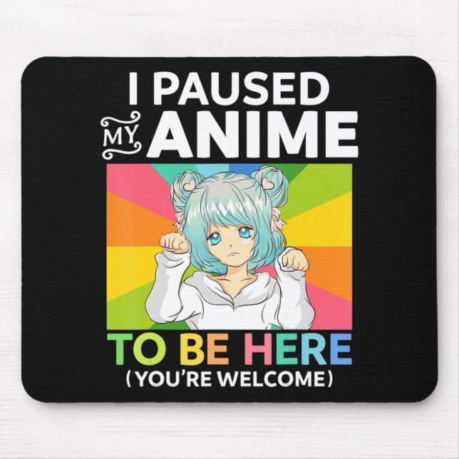 Ich hielt meinen Anime an, um hier zu sein Kawaii  Mousepad (Vorne)