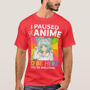 Ich hielt meinen Anime an, um hier zu sein Kawaii  T-Shirt