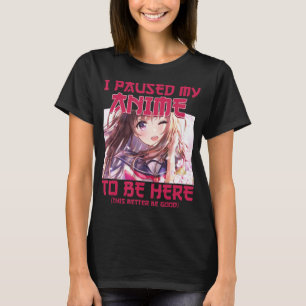 Ich hielt meinen Anime an, um hier zu sein, Otaku- T-Shirt