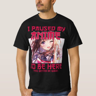 Ich hielt meinen Anime an, um hier zu sein, Otaku- T-Shirt