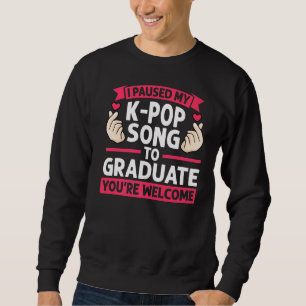 Ich hielt meinen K-Pop an, Senior 1 zu machen Sweatshirt