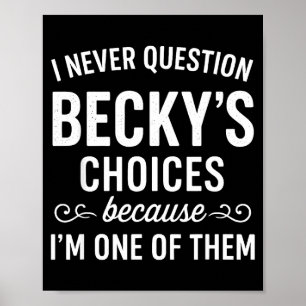 Ich hinterfrage Beckys Entscheidungen nie, weil ic Poster