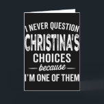 Ich hinterfrage Christinas Entscheidungen nie Chri Karte<br><div class="desc">Ich hinterfrage Christinas Entscheidungen nie Christina Personalisiert</div>