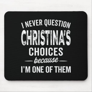 Ich hinterfrage Christinas Entscheidungen nie Chri Mousepad
