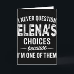 Ich hinterfrage Elenas Entscheidungen nie - Elena  Karte<br><div class="desc">Ich hinterfrage Elenas Entscheidungen nie - Elena Personalisierter Name</div>