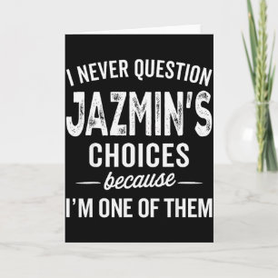 Ich hinterfrage Jazmins Entscheidungen nie Jazmin  Karte