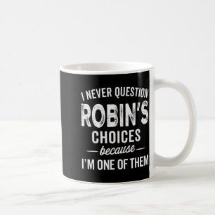 Ich hinterfrage Robins Entscheidungen nie - Robin Kaffeetasse
