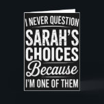 Ich hinterfrage Sarahs Entscheidungen nie - Sarah  Karte<br><div class="desc">Ich hinterfrage Sarahs Entscheidungen nie - Sarah Personalisierter Name</div>