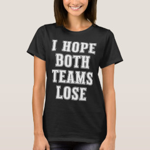 Ich hoffe, beide Teams verlieren den lustigen amer T-Shirt