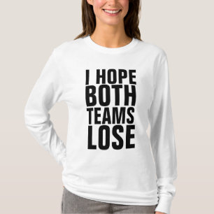 ICH HOFFE, BEIDE TEAMS VERLIEREN T - Shirt