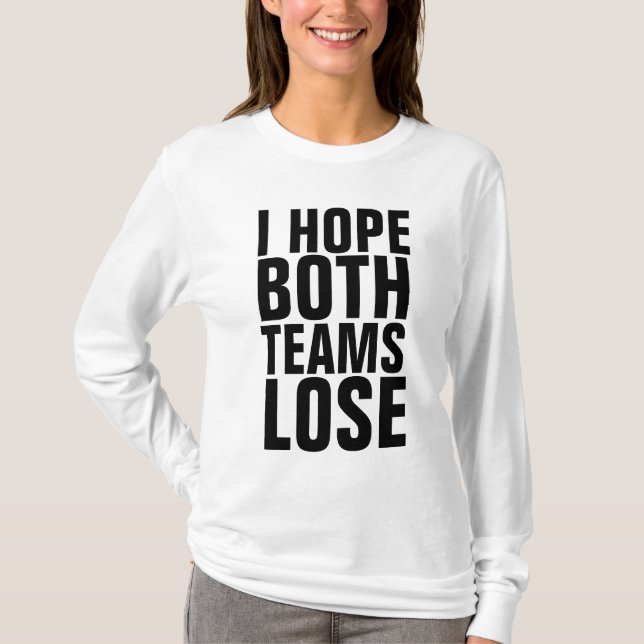 ICH HOFFE, BEIDE TEAMS VERLIEREN T - Shirt (Vorderseite)