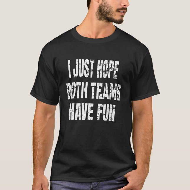 Ich hoffe, dass beide Teams Spaß haben - Spaß beim T-Shirt (Vorderseite)