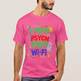 Ich hoffe, dass die Psych Ward Wi-Fi T - Shirt hat