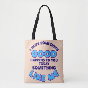 Ich hoffe, dass dir heute etwas Gutes passiert Gut Tasche