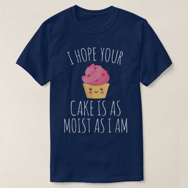 Ich hoffe, dein Kuchen ist so feucht wie ich Bäcke T-Shirt (Design vorne)