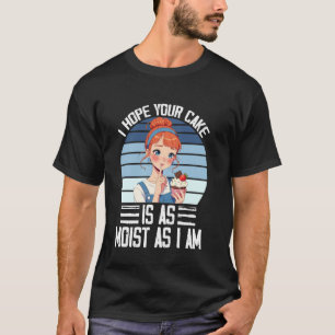Ich hoffe, dein Kuchen ist so feucht wie ich bin V T-Shirt