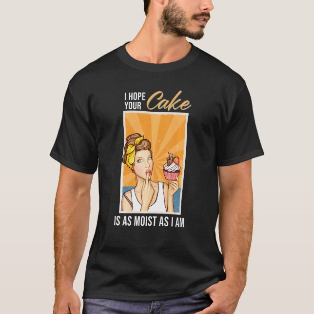 Ich hoffe, dein Kuchen ist so feucht wie ich ein l T-Shirt (Vorderseite)
