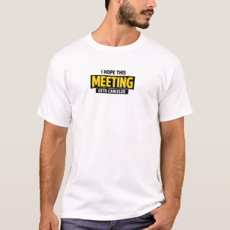 Ich hoffe, diese Besprechung wird abgesagt T-Shirt