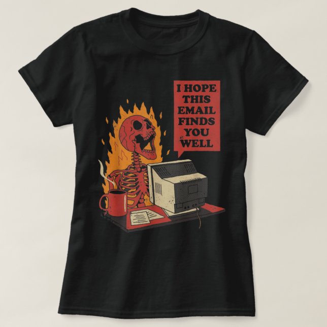 Ich hoffe, diese E-Mail findet Sie gut lustig Skel T-Shirt (Design vorne)